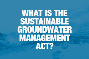 What is the Sustainable Groundwater Management Act?